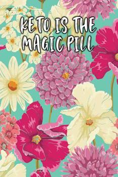 KETO IS THE MAGIC PILL: Keto Diet Logbook