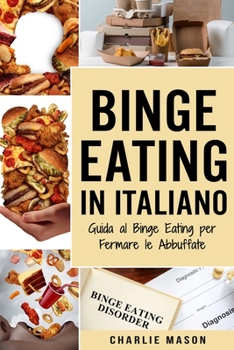 Paperback Binge Eating In Italiano: Guida al Binge Eating per Fermare le Abbuffate [Italian] Book