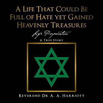 Paperback A Life That Could Be Full of Hate yet Gained Heavenly Treasures: Life Preparation Book