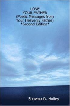 Paperback Love, Your Father (Poetic Messages from Your Heavenly Father) *Second Edition* Book