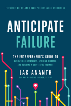 Hardcover Anticipate Failure: The Entrepreneur's Guide to Navigating Uncertainty, Avoiding Disaster, and Building a Successful Business Book