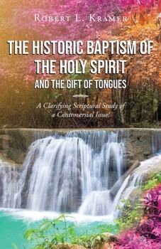 Paperback The Historic Baptism of the Holy Spirit and The Gift of Tongues: A Clarifying Scriptural Study of a Controversial Issue! Book