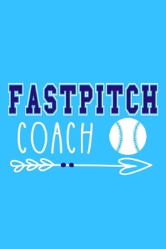 Fastpitch Coach: Blank Lined Notebook Journal: Gift For Fastpitch Softball Coach Dad Mom Brother Father Son Husband Grandpa 6x9 | 110 Blank Pages | Plain White Paper | Soft Cover Book