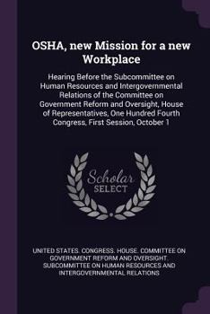 OSHA, New Mission for a New Workplace: Hearing Before the Subcommittee on Human Resources and Intergovernmental Relations of the Committee on Government Reform and Oversight, House of Representatives,