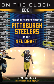 Paperback On the Clock: Pittsburgh Steelers: Behind the Scenes with the Pittsburgh Steelers at the NFL Draft Book