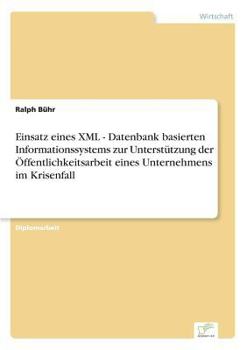 Paperback Einsatz eines XML - Datenbank basierten Informationssystems zur Unterstützung der Öffentlichkeitsarbeit eines Unternehmens im Krisenfall [German] Book
