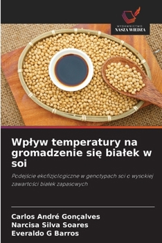 Wplyw temperatury na gromadzenie sie bialek w soi (Polish Edition)