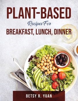 Paperback Plant-Based Recipes for Breakfast, Lunch, Dinner Book