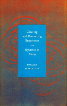 Hardcover Creating and Recovering Experience: Repetition in Tolstoy Book