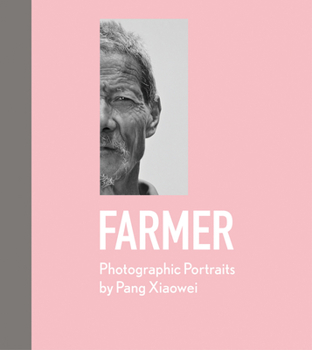 Hardcover Farmer: Photographic Portraits by Pang Xiaowei Book