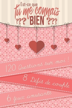 Paperback Est-ce que tu me connais Bien ?: Quizz 120 questions pour couple - 8 défis originaux - 6 jeux des amoureux - Saint Valentin, anniversaire, noël... - r [French] Book