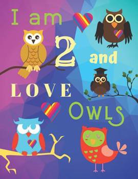 I am 2 and LOVE OWLS: Owls Sketchbook for Two Old Years with Framed Sketch Pages with Owls on Every Page for Doodling and Drawing for Kids Great for Fine Motor Skills Development