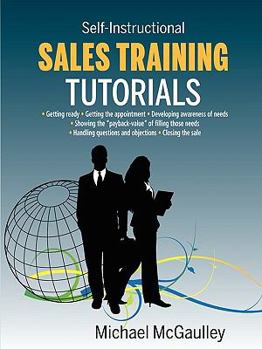 Paperback Sales Training Tutorials: 25 Tutorials Include Consultative Selling Skills; Get Past Gatekeeper to Prospects; Spot Buying Signals; Handle Questi Book