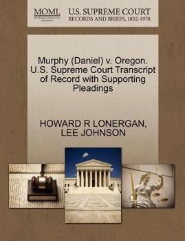 Paperback Murphy (Daniel) V. Oregon. U.S. Supreme Court Transcript of Record with Supporting Pleadings Book