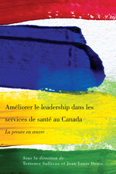 Paperback Am?liorer Le Leadership Dans Les Services de Sant? Au Canada: La Preuve En Oeuvre [French] Book