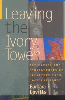 Paperback Leaving the Ivory Tower: The Causes and Consequences of Departure from Doctoral Study Book