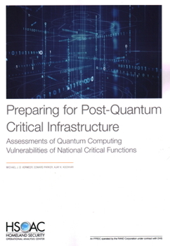 Paperback Preparing for Post-Quantum Critical Infrastructure: Assessments of Quantum Computing Vulnerabilities of National Critical Functions Book