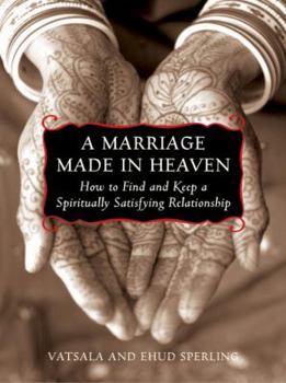 Paperback A Marriage Made in Heaven: How to Find and Keep a Spiritually Satisfying Relationship Book