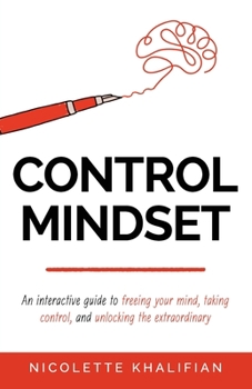 Paperback Control Mindset: An Interactive Guide to Freeing Your Mind, Taking Control, and Unlocking The Extraordinary Book