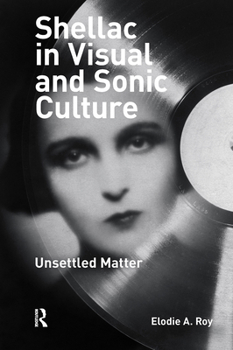 Hardcover Shellac in Visual and Sonic Culture: Unsettled Matter Book