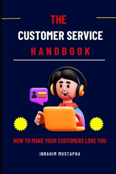 Paperback The Customer Service Handbook: How to Make Your Customers Love You Book