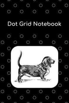Dot Grid Notebook: Basset Hound; 100 sheets/200 pages; 6" x 9"