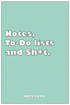 Notes, To-do lists and Sh*t - Notebook to write down your notes and organize your tasks: 6"x9" notebook with 110 blank lined pages