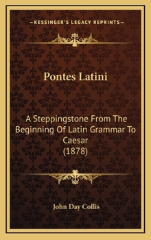 Hardcover Pontes Latini: A Steppingstone From The Beginning Of Latin Grammar To Caesar (1878) Book