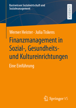Finanzmanagement in Sozial-, Gesundheits- und Kultureinrichtungen: Eine Einführung (Basiswissen Sozialwirtschaft und Sozialmanagement)