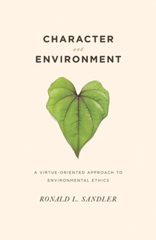 Hardcover Character and Environment: A Virtue-Oriented Approach to Environmental Ethics Book