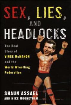 Hardcover Sex, Lies, and Headlocks: The Real Story of Vince McMahon and the World Wrestling Federation Book
