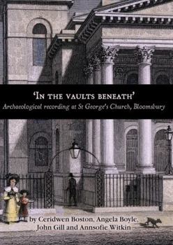 'In the Vaults Beneath': Archaeological Recording at St George's Church, Bloomsbury