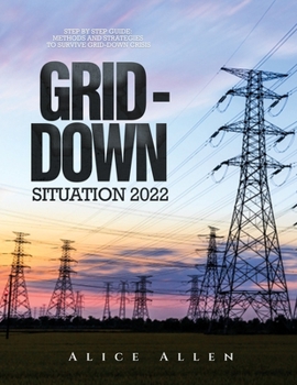 Paperback Grid-Down Situation 2022: Step by Step Guide: Methods and Strategies to Survive Grid-Down Crisis Book