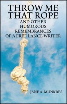 Paperback Throw Me That Rope: And Other Humorous Remembrances of a Free Lance Writer Book
