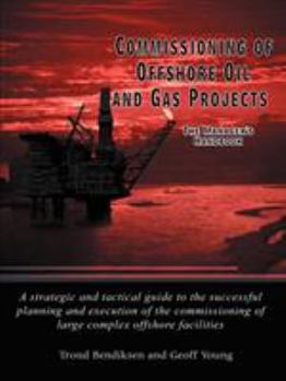 Paperback Commissioning of Offshore Oil and Gas Projects: The Manager's Handbook a Strategic and Tactical Guide to the Successful Planning and Execution of the Book