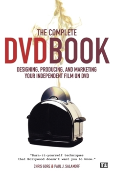 Paperback The Complete DVD Book: Designing, Producing, and Marketing Your Independent Film on DVD Book