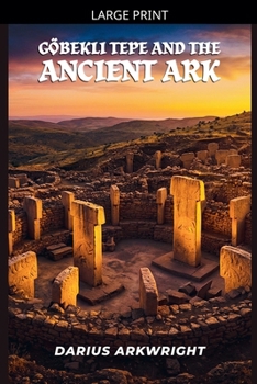Paperback Göbekli Tepe and the Ancient Ark [Large Print] Book