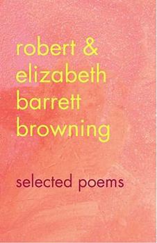 Robert & Elizabeth Barrett Browning: Selected Poems