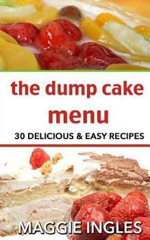 Paperback The Dump Cake Menu: 30 Delicious Dump Cake Recipes Anyone Can Make Book