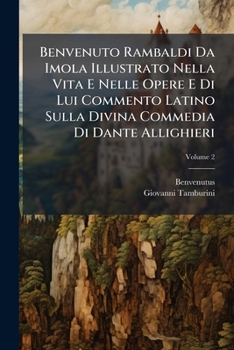 Paperback Benvenuto Rambaldi Da Imola Illustrato Nella Vita E Nelle Opere E Di Lui Commento Latino Sulla Divina Commedia Di Dante Allighieri [Italian] Book