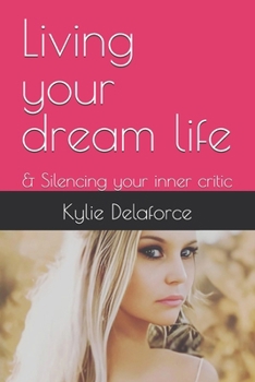 Paperback Living your dream life: & Silencing your inner critic Book
