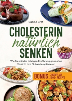 Cholesterin natürlich senken: Wie Sie mit der richtigen Ernährung ganz ohne Verzicht Ihre Blutwerte optimieren