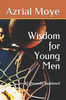 Paperback Wisdom for Young Men: 25 Proverbs Explained Book