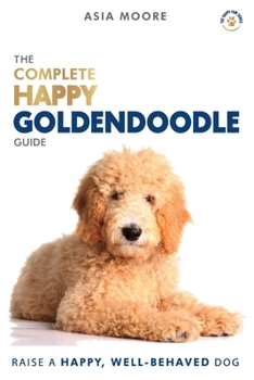 Paperback The Complete Happy Goldendoodle Guide: The A-Z Manual for New and Experienced Owners Book