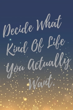 Paperback Decide What Kind Of Life You Actually Want.: Super Boss & Girl Boss Inspirational Quotes Journal & Notebook (Boss Appreciation Gifts) Book