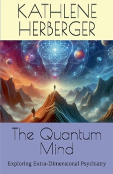 Paperback The Quantum Mind: Exploring Extra-Dimensional Psychiatry Book