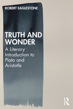 Paperback Truth and Wonder: A Literary Introduction to Plato and Aristotle Book