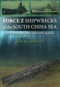 Paperback Force Z Shipwrecks of the South China Sea: HMS Prince of Wales and HMS Repulse Book