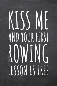 Paperback Kiss Me And Your First Rowing Lesson is Free: Rowing Notebook, Planner or Journal - Size 6 x 9 - 110 Dotted Pages - Office Equipment, Supplies -Funny Book