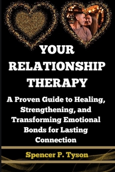 Paperback Your Relationship Therapy: A Proven Guide to Healing, Strengthening, and Transforming Emotional Bonds for Lasting Connection Book